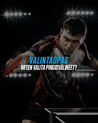 Valintaopas - Miten valita pingisvälineet